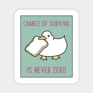 Meme Goose With Bread - Chance of Survival Is Never Zero Magnet