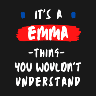 it's a EMMA thing you wouldn't understand FUNNY LOVE SAYING T-Shirt
