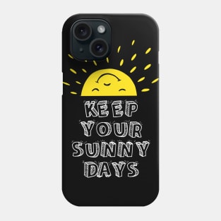 Keep Your Sunny Days Phone Case