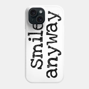 Smile Anyway Phone Case