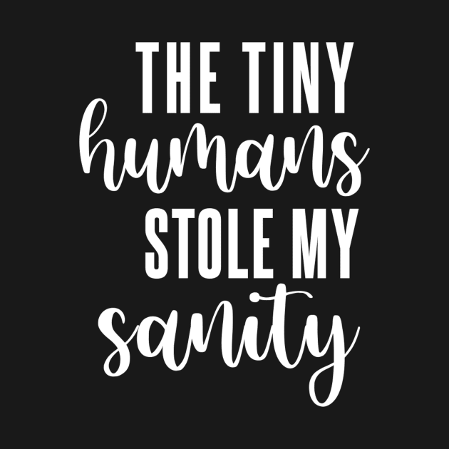 The Tiny Humans Stole My Sanity by Bododobird