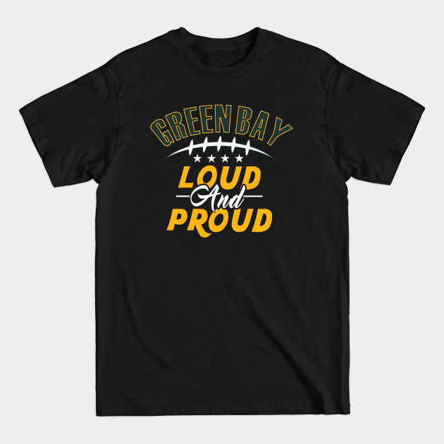 Discover Green Bay Football Loud and Proud GB Fan - Green Bay Packers - T-Shirt