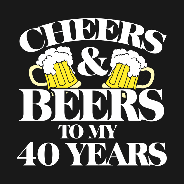 Cheers and Beers to my 40 years by bubbsnugg