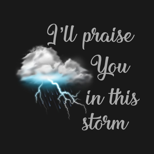 Praise you in this storm lyrics Casting Crowns Jesus God worship witness Christian design by Mummy_Designs