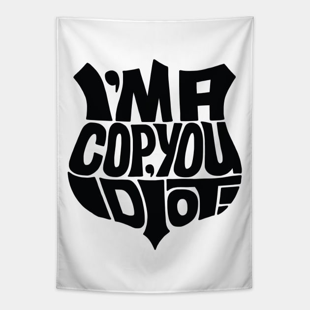 Cop you idiot black Tapestry by Seanings