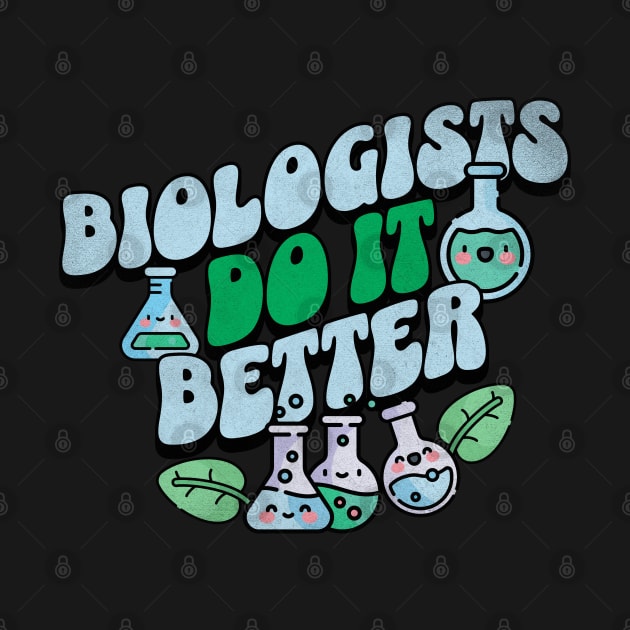 Biologists do it better - biology funny quotes by Sara-Design2