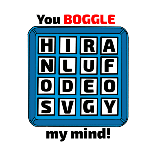 You BOGGLE my mind! T-Shirt