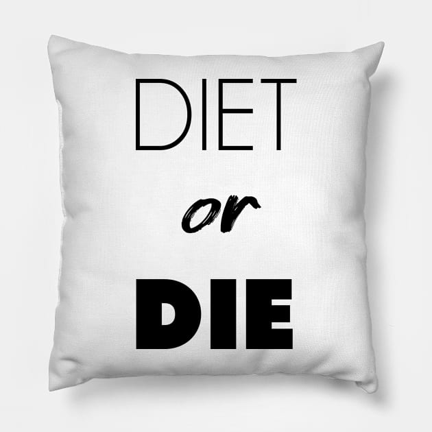 DIET or DIE Pillow by gemgemshop