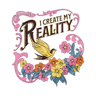 I Create My Reality T-Shirt