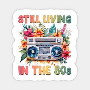 Still living in the 80s - Made In The 80s Retro Magnet