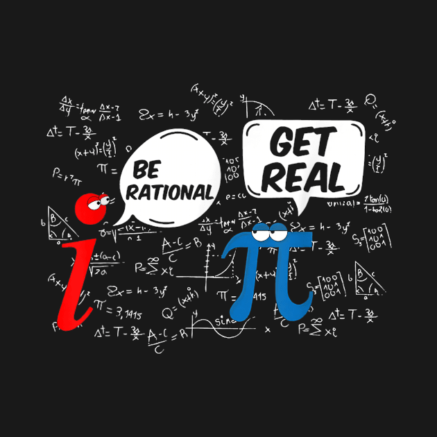 Get Real Be Rational Pi Funny Math Geek Sarcastic Adult Novelty Funny by johnii1422