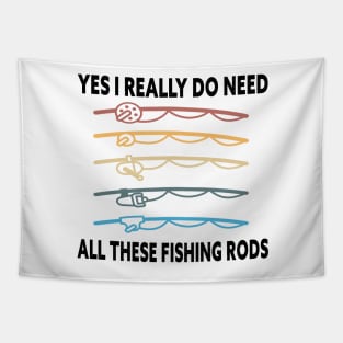 Yes I Really Do Need All These Fishing Rods Funny Quote Rods Design Tapestry