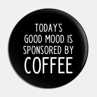 Today's good mood is sponsored by coffee - funny coffee slogan Pin