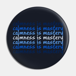 Calmness Is mastery Pin