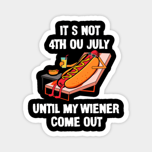 Funny Hotdog It's Not 4th of July Until My Wiener Comes Out Magnet