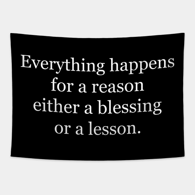 Everything happens for a reason either a blessing or a lesson. Black Tapestry by Jackson Williams