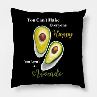 You Can't Make Everyone Happy You Aren't An Avocado | Avocados | StarlightTales Pillow