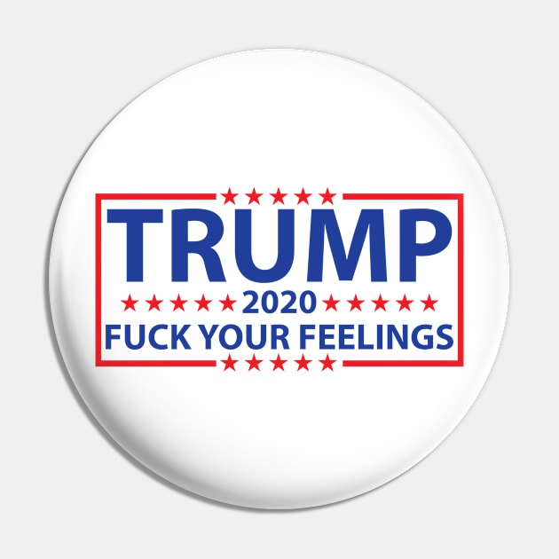 Donald Trump 2020 Fuck Your Feelings t-shirt Pin by Donald Trump 2020