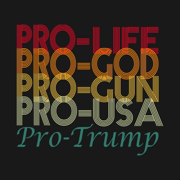 PRO life, pro god, pro gun, pro USA, pro trump..pro trump 2020 election gift by DODG99