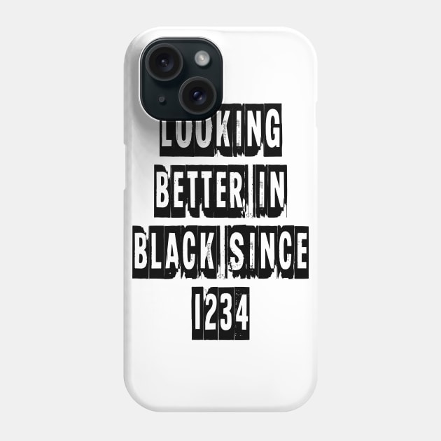 Looking Better In Black Since 1234 [Black] Phone Case by alexbookpages