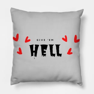 Give 'Em Hell Pillow