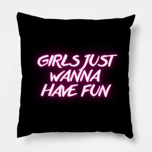 Girls just wanna have fun Pillow