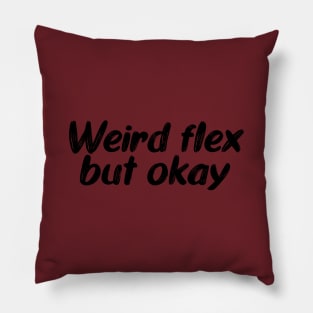 Weird flex but okay Pillow