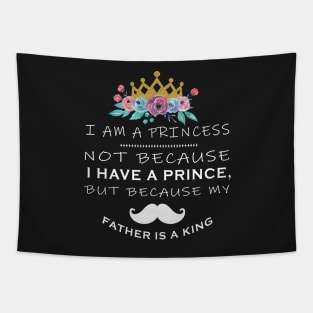 I am a princess not because I have a prince But because my father is king Tapestry