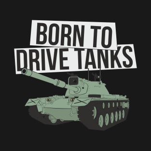 Born to drive tanks T-Shirt