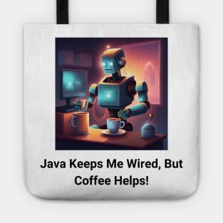 Caffeine-Powered Coding: 'Java' Keeps Me Wired, Coffee Keeps Me Going Tote