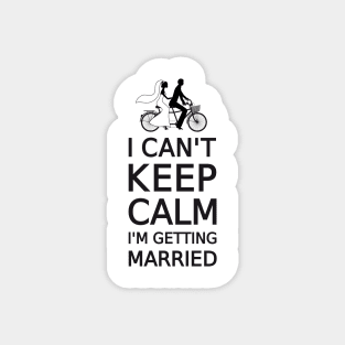 I can't keep calm, I'm getting married Magnet