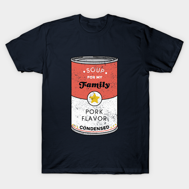 Soup for My Family - Soup - T-Shirt