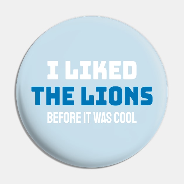 I Liked The Lions Before It Was Cool - Bold Style Pin by Retusafi