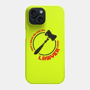 Don't Make Me Use My Lawyer Voice Phone Case