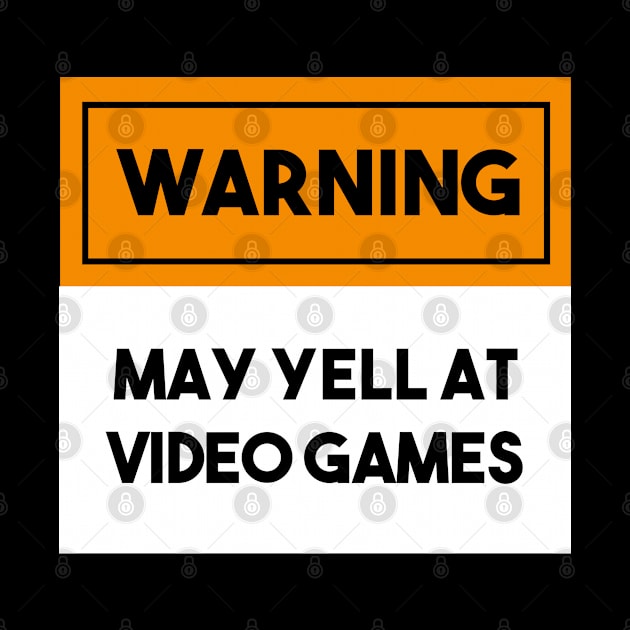 Warning! May Yell At Video Games by HamzaNabil