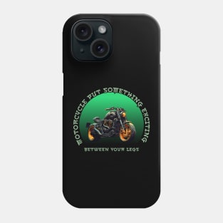 Motorcycle Put Something Exciting Between Your Legs Phone Case