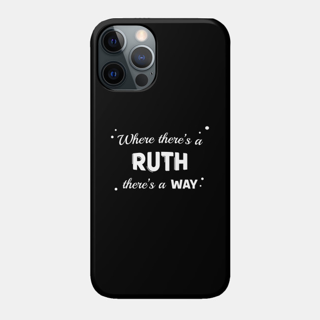 Ruth Name Saying Design For Proud Ruths - Ruth - Phone Case