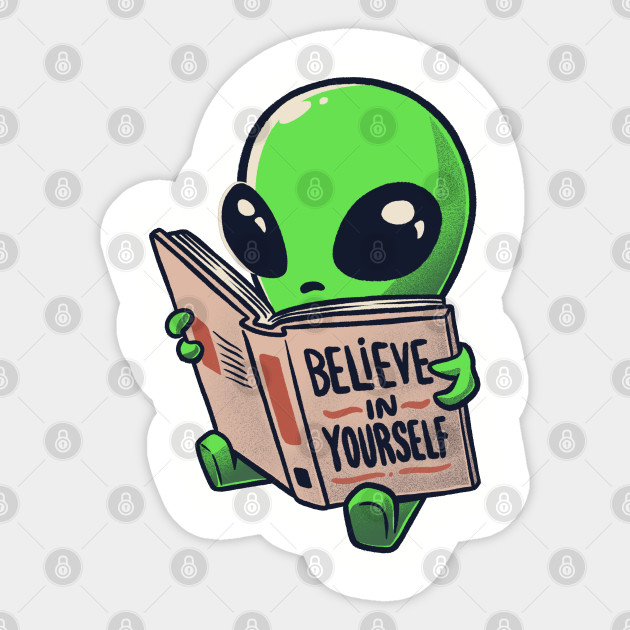 Believe In Yourself Funny Book Alien Light Alien Sticker Teepublic