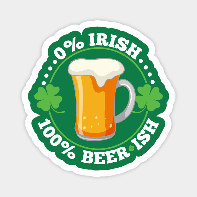 0% Irish 100% Beerish St Patrick's Day Beer Magnet by SiGo