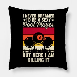 I Never Dreamed I'd Be A Pool Player But Here I Am Killing It T shirt For Women Pillow