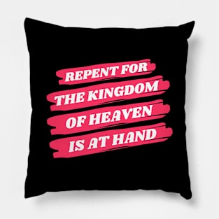 Repent For The Kingdom Of Heaven Is At Hand | Christian Pillow