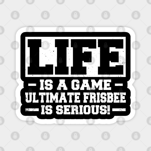 Life Is A Game Ultimate Frisbee Is Serious Magnet by White Martian