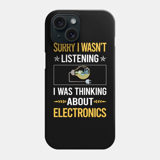 Sorry I Was Not Listening Electronics Phone Case by Happy Life