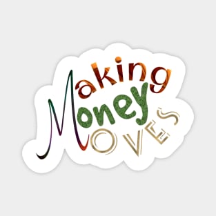 Making, money, moves Magnet