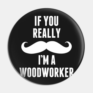 If You Really I’m A Wood Worker – T & Accessories Pin