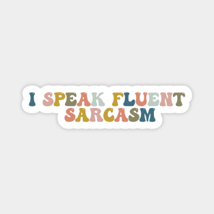 I Speak Fluent Sarcasm Magnet