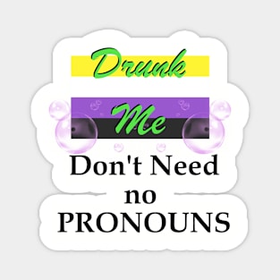 Drunk Me Don't Need No Pronouns Nonbinary Pride Tee Slogan Magnet