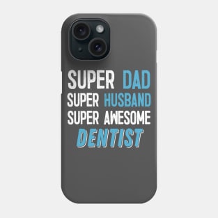 Super Dad, Husband, Dentist Gift Phone Case