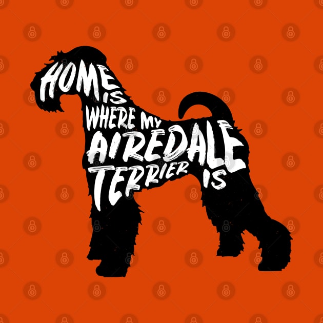 Airedale Terrier, Home Is Where My by Rumble Dog Tees