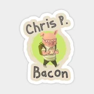 Chris P. Bacon Magnet